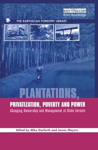 Stock image for Plantations Privatization Poverty and Power: Changing Ownership and Management of State Forests for sale by ThriftBooks-Dallas