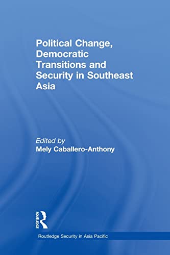 Political Change, Democratic Transitions and Security in Sou - Caballero-Anthony, Mely