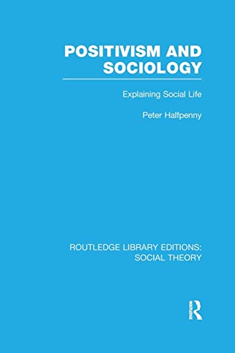 9781138995161: Positivism and Sociology: Explaining Social Life (Routledge Library Editions: Social Theory)