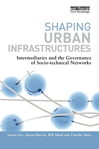 Beispielbild fr Shaping Urban Infrastructures: Intermediaries and the Governance of Socio-Technical Networks zum Verkauf von Blackwell's