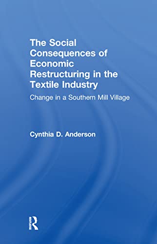 Imagen de archivo de Social Consequences of Economic Restructuring in the Textile Industry: Change in a Southern Mill Village (Transnational Business and Corporate Culture: Problems and Opportunities) a la venta por Chiron Media