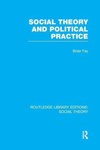 9781138996281: Social Theory and Political Practice (RLE Social Theory) (Routledge Library Editions: Social Theory)
