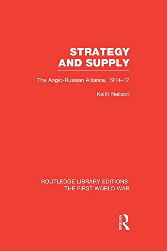 Imagen de archivo de Strategy and Supply (RLE The First World War): The Anglo-Russian Alliance 1914-1917 (Routledge Library Editions: The First World War) a la venta por Chiron Media