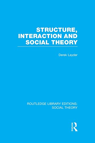 Imagen de archivo de Structure, Interaction and Social Theory (RLE Social Theory) (Routledge Library Editions: Social Theory) a la venta por Chiron Media