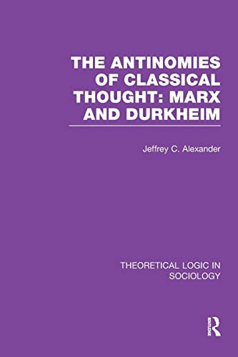 Beispielbild fr The Antinomies of Classical Thought: Marx and Durkheim (Theoretical Logic in Sociology) zum Verkauf von Blackwell's