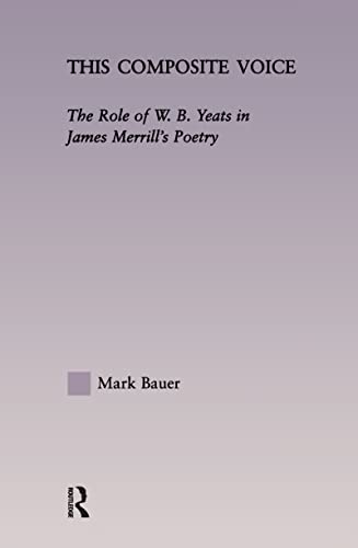 9781138998278: This Composite Voice: The Role of W.B. Yeats in James Merrill's Poetry