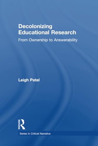 9781138998711: Decolonizing Educational Research: From Ownership to Answerability (Series in Critical Narrative)