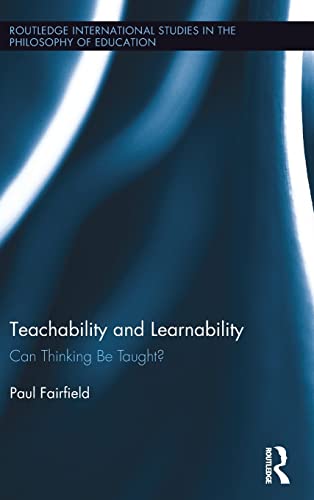 Stock image for Teachability and Learnability: Can Thinking Be Taught? (Routledge International Studies in the Philosophy of Education) for sale by Chiron Media