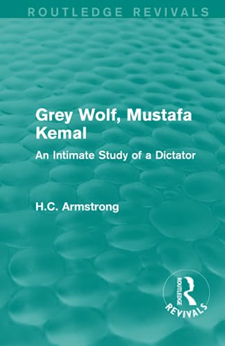 9781138999565: Grey Wolf-- Mustafa Kemal (Routledge Revivals)