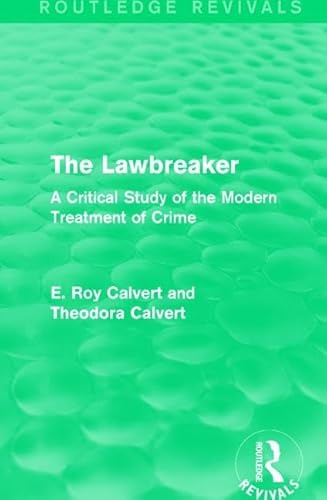 Imagen de archivo de The Lawbreaker: A Critical Study of the Modern Treatment of Crime (Routledge Revivals) a la venta por Chiron Media