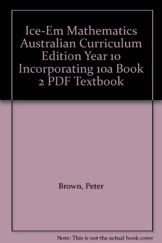 ICE-EM Mathematics Australian Curriculum Edition Year 10 Incorporating 10A Book 2 PDF textbook (9781139079525) by Brown, Peter; Evans, Michael; Gaudry, Garth; Hunt, David; McLaren, Robert; Pender, Bill; Woolacott, Brian