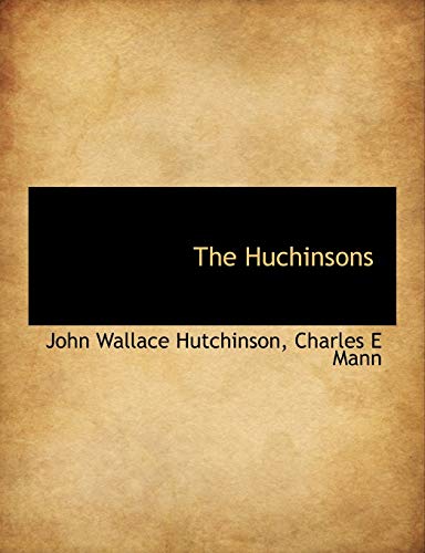 The Huchinsons (9781140001188) by Hutchinson, John Wallace; Mann, Charles E