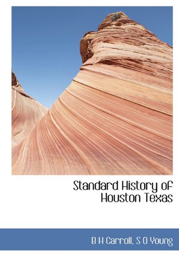 Standard History of Houston Texas (9781140001867) by Carroll, B H; Young, S O