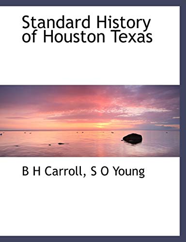 Standard History of Houston Texas (9781140001874) by Carroll, B H; Young, S O