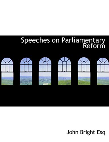 Speeches on Parliamentary Reform (9781140002550) by Bright, John