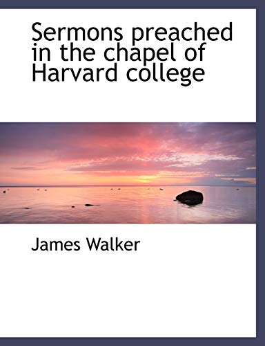 Sermons preached in the chapel of Harvard college (9781140005797) by Walker, James