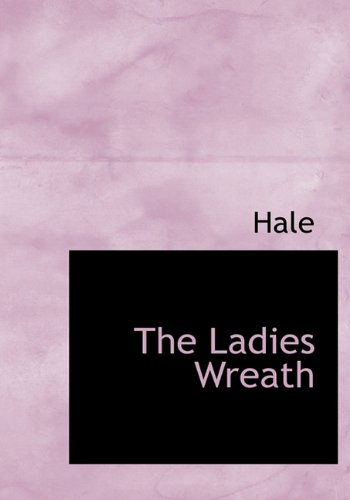 The Ladies Wreath (9781140028352) by Hale