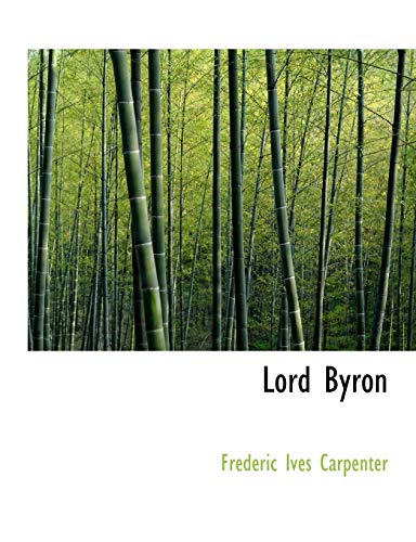 Lord Byron (9781140040576) by Carpenter, Frederic Ives