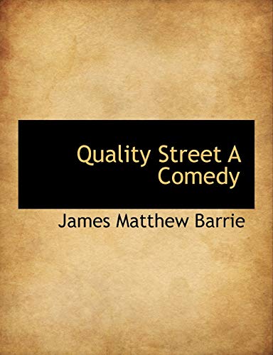 Quality Street A Comedy (9781140042211) by Barrie, James Matthew