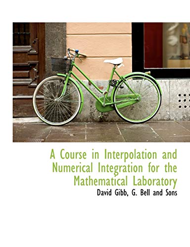 A Course in Interpolation and Numerical Integration for the Mathematical Laboratory (9781140046837) by Gibb, David