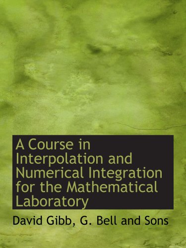A Course in Interpolation and Numerical Integration for the Mathematical Laboratory (9781140046844) by G. Bell And Sons, .; Gibb, David
