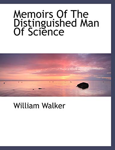 Memoirs Of The Distinguished Man Of Science (9781140051800) by Walker, William