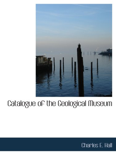 Catalogue of the Geological Museum (9781140052166) by Hall, Charles E.