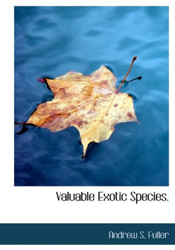 Valuable Exotic Species. (9781140053750) by Fuller, Andrew S.