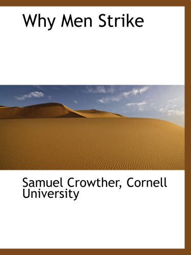 Why Men Strike (9781140054092) by Crowther, Samuel; Cornell University, .