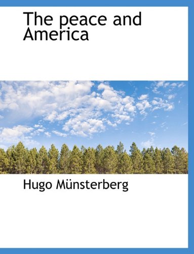The peace and America (9781140055747) by MÃ¼nsterberg, Hugo