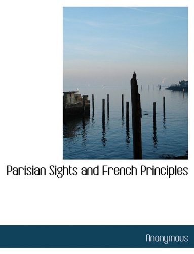 Parisian Sights and French Principles - Anonymous