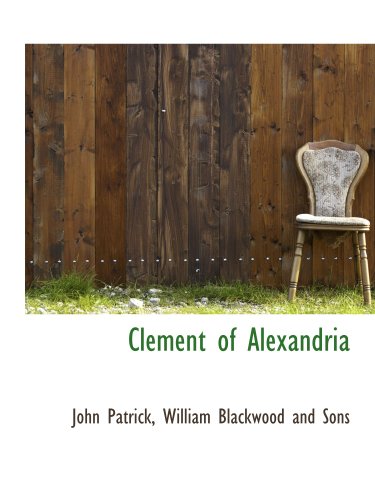 Clement of Alexandria (9781140056270) by Patrick, John; William Blackwood And Sons, .