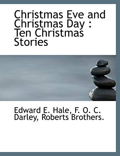 Christmas Eve and Christmas Day: Ten Christmas Stories (9781140056836) by Hale, Edward E.; Darley, F. O. C.