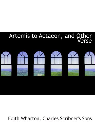 Artemis to Actaeon, and Other Verse (9781140061106) by Wharton, Edith; Charles Scribner's Sons, .