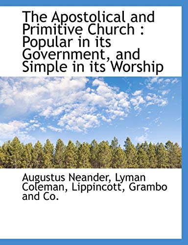 The Apostolical and Primitive Church: Popular in its Government, and Simple in its Worship (9781140061274) by Neander, Augustus; Coleman, Lyman