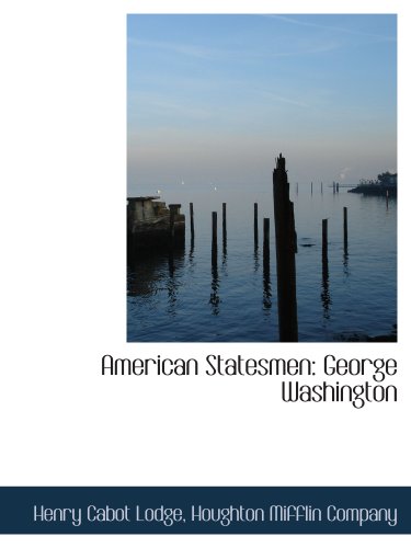 American Statesmen: George Washington (9781140062134) by Houghton Mifflin Company, .; Lodge, Henry Cabot