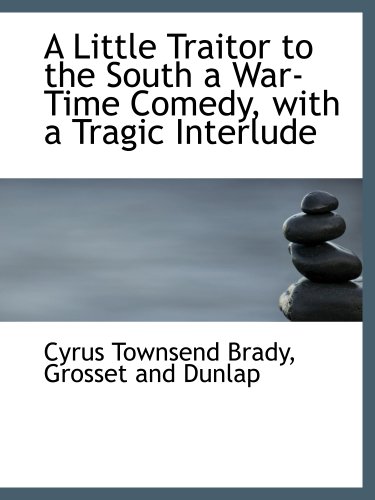 Stock image for A Little Traitor to the South a War-Time Comedy, with a Tragic Interlude for sale by Revaluation Books