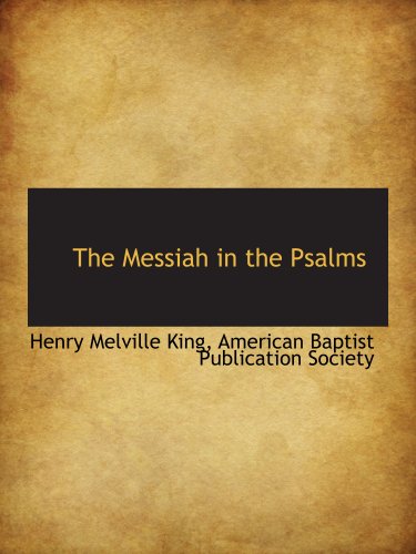 The Messiah in the Psalms (9781140063858) by American Baptist Publication Society, .; King, Henry Melville