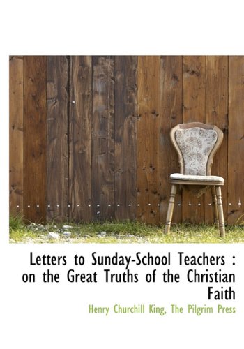 Letters to Sunday-School Teachers: on the Great Truths of the Christian Faith (9781140064015) by King, Henry Churchill
