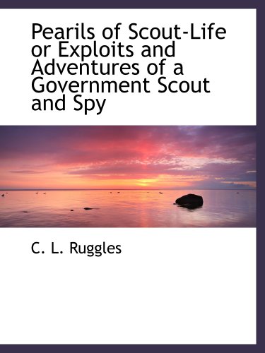 Stock image for Pearils of Scout-Life or Exploits and Adventures of a Government Scout and Spy for sale by Revaluation Books