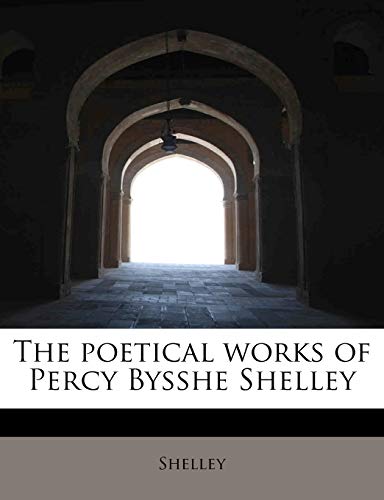 The poetical works of Percy Bysshe Shelley (9781140064725) by Shelley