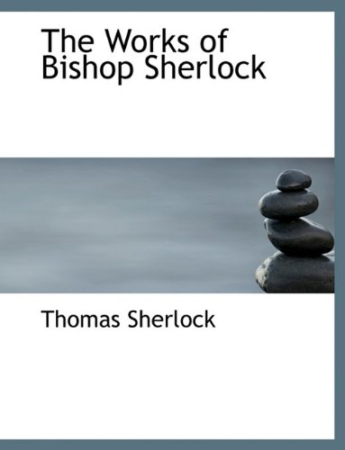 The Works of Bishop Sherlock (9781140065586) by Sherlock, Thomas