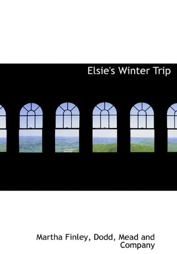 Elsie's Winter Trip (9781140072430) by Finley, Martha