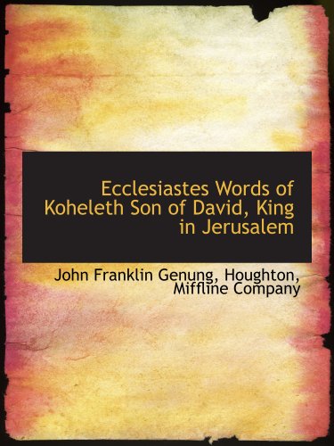 Ecclesiastes Words of Koheleth Son of David, King in Jerusalem (9781140073116) by Genung, John Franklin; Houghton, Miffline Company, .