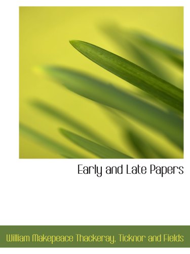 Early and Late Papers (9781140073321) by Thackeray, William Makepeace; Ticknor And Fields, .