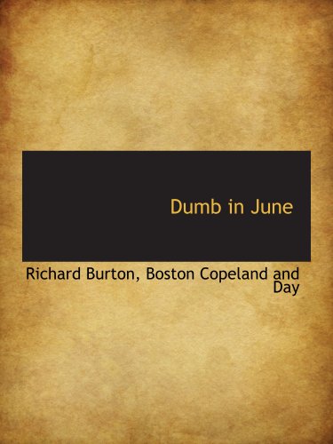 Dumb in June (9781140073390) by Burton, Richard; Boston Copeland And Day, .
