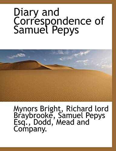 Diary and Correspondence of Samuel Pepys (9781140073956) by Bright, Mynors; Braybrooke, Richard Lord; Pepys, Samuel