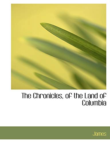 The Chronicles, of the Land of Columbia (9781140081388) by James