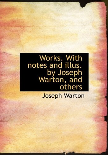 9781140088301: Works. With notes and illus. by Joseph Warton, and others
