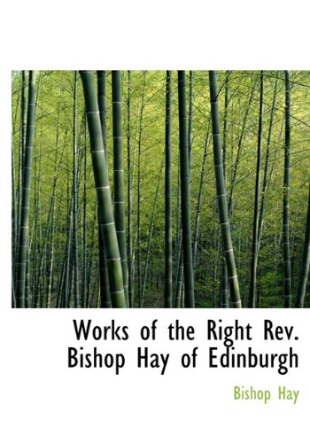 Works of the Right REV. Bishop Hay of Edinburgh (Hardback) - Bishop Hay